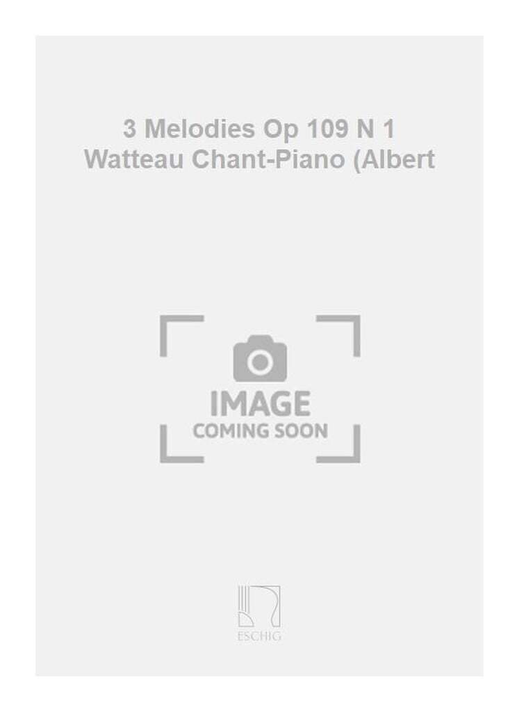 3 Melodies Op 109 N 1 Watteau Chant-Piano (Albert